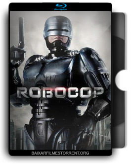 RoboCop: O Policial do Futuro Torrent